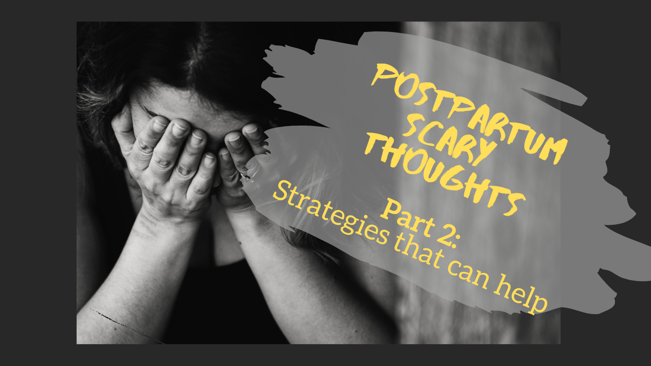Postpartum Scary Thoughts (part 2): Strategies that can help